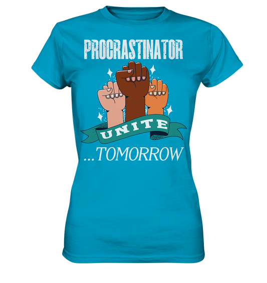 Procrastinator Unite Tomorrow - Ladies Premium Shirt